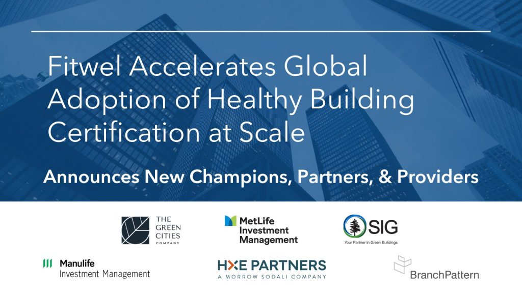 Fitwel Accelerates Global Adoption of Healthy Building Certification at Scale; Announces New Champions, Partners, & Providers