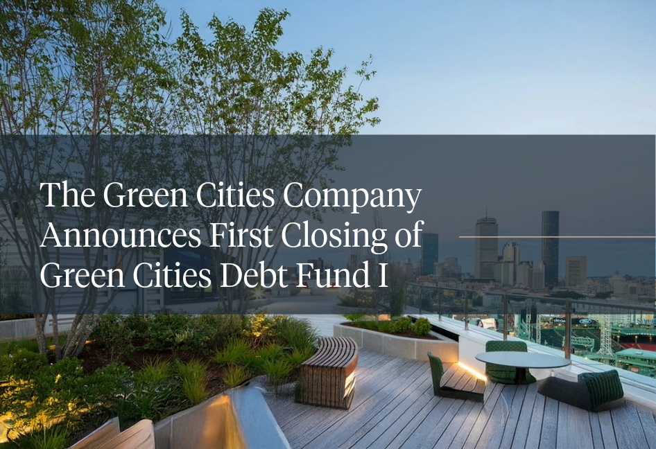 Green Cities Announces First Closing of Green Cities Debt Fund I